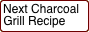 Next Charcoal Grill Recipe
